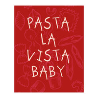 Pasta La Vista Baby, Funny Red Kitchen Quote Poster for Playful Cooking Decor (Print Only)