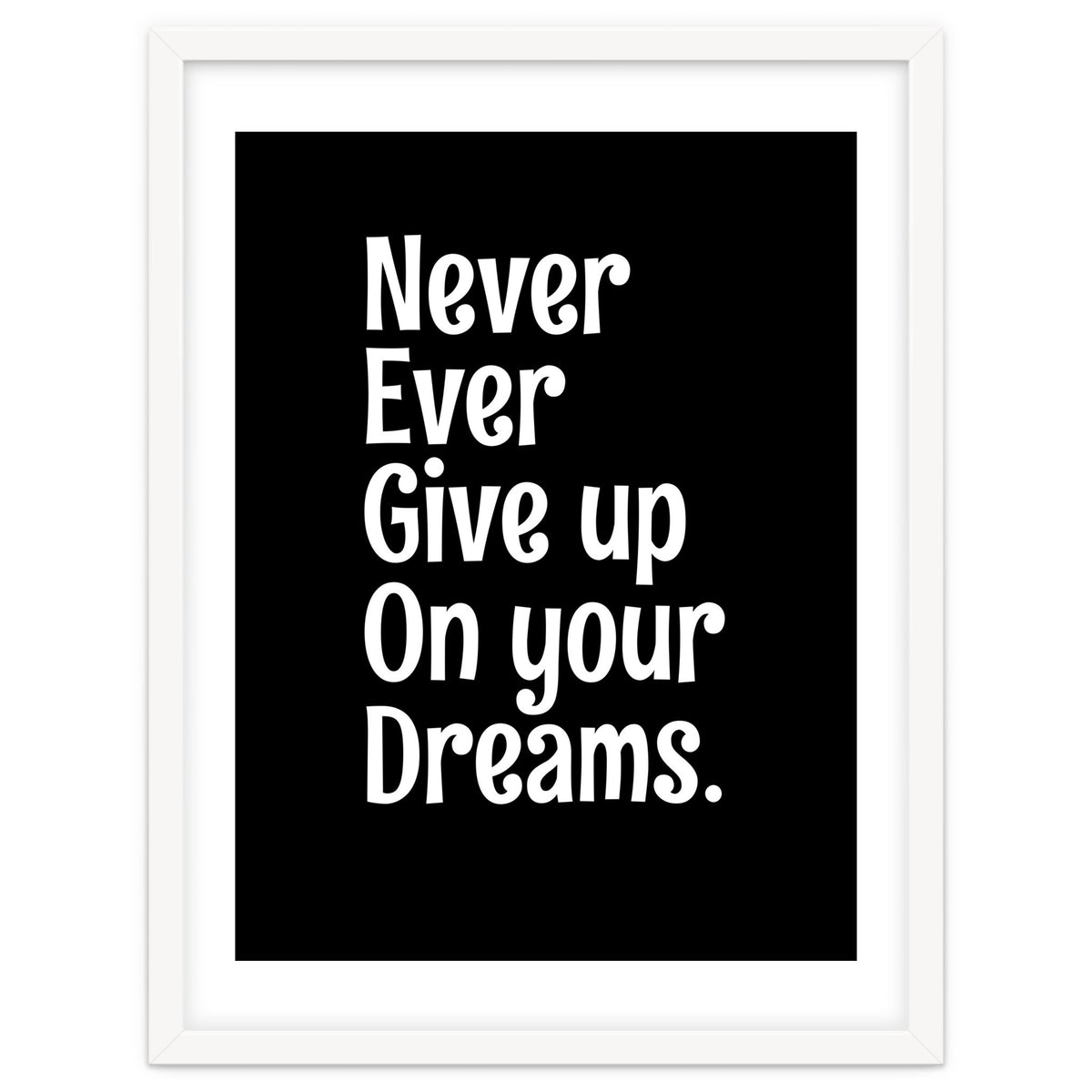 Never Ever Give On Your Dreams
