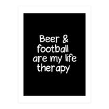 Beer and Football are my life therapy (Print Only) thumbnail