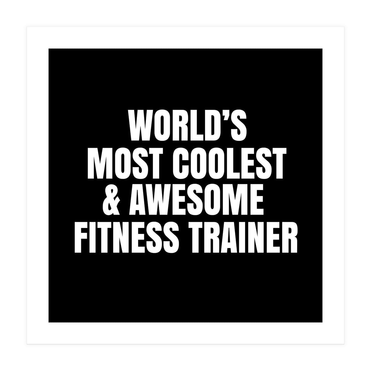 World's most coolest and awesome fitness trainer (Print Only)