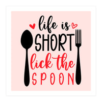 Life Is Short Lick The Spoon  (Print Only)