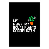 My Neighbours Gossip. My plants listen. (Print Only) thumbnail