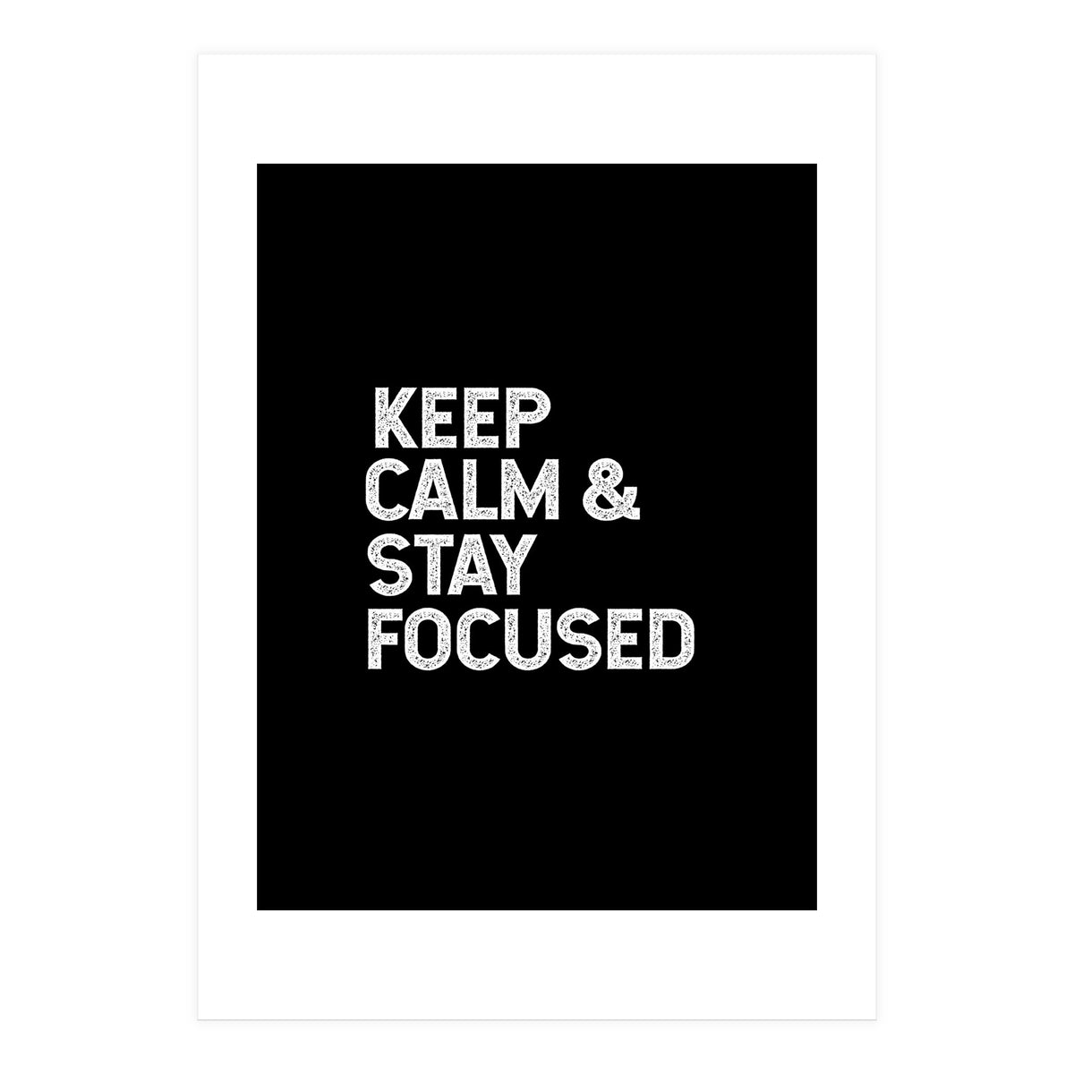 keep calm and stay focused (Print Only)