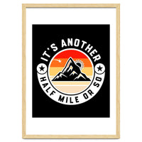 It's Another Half Mile Or So – Funny Hiking Quote Gift For Hikers