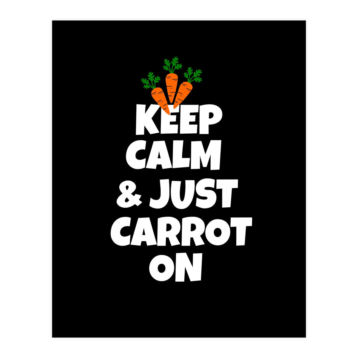 Just keep calm and carrot on  (Print Only)