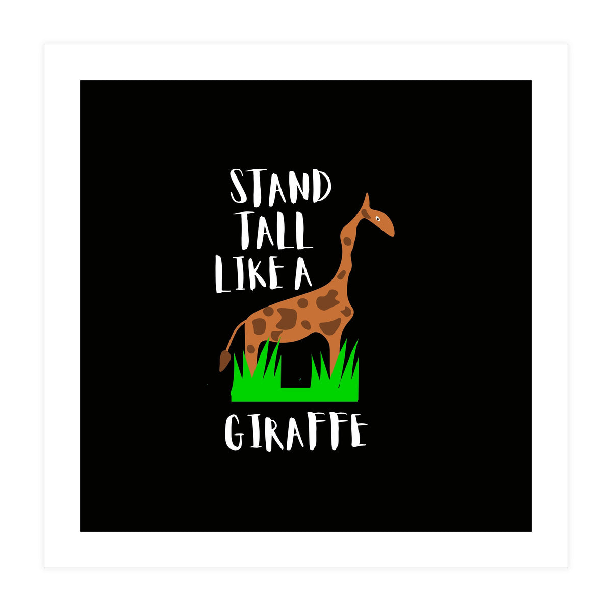 Stand tall like a giraffe  (Print Only)