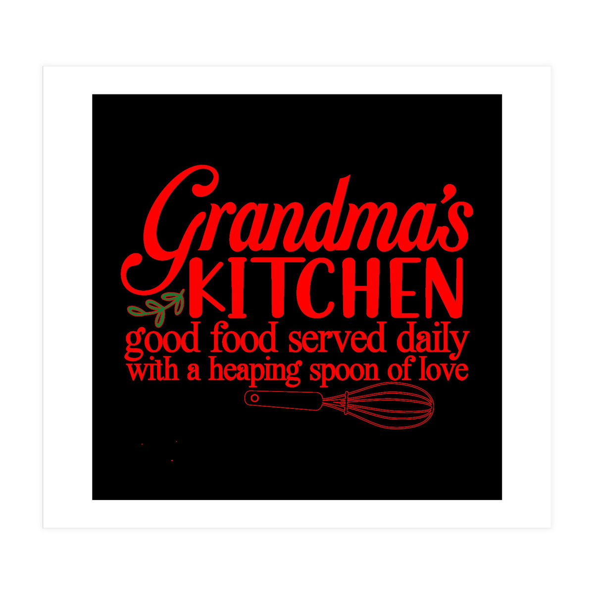 Grandmas Kitchen Good Food Served Daily With A Heaping Spoon Of Love (Print Only)