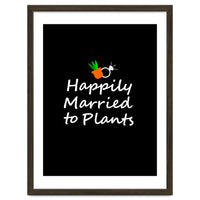 Happily married to plants