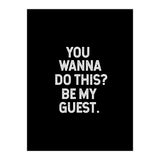 You wanna do this. be my Guest. (Print Only) thumbnail