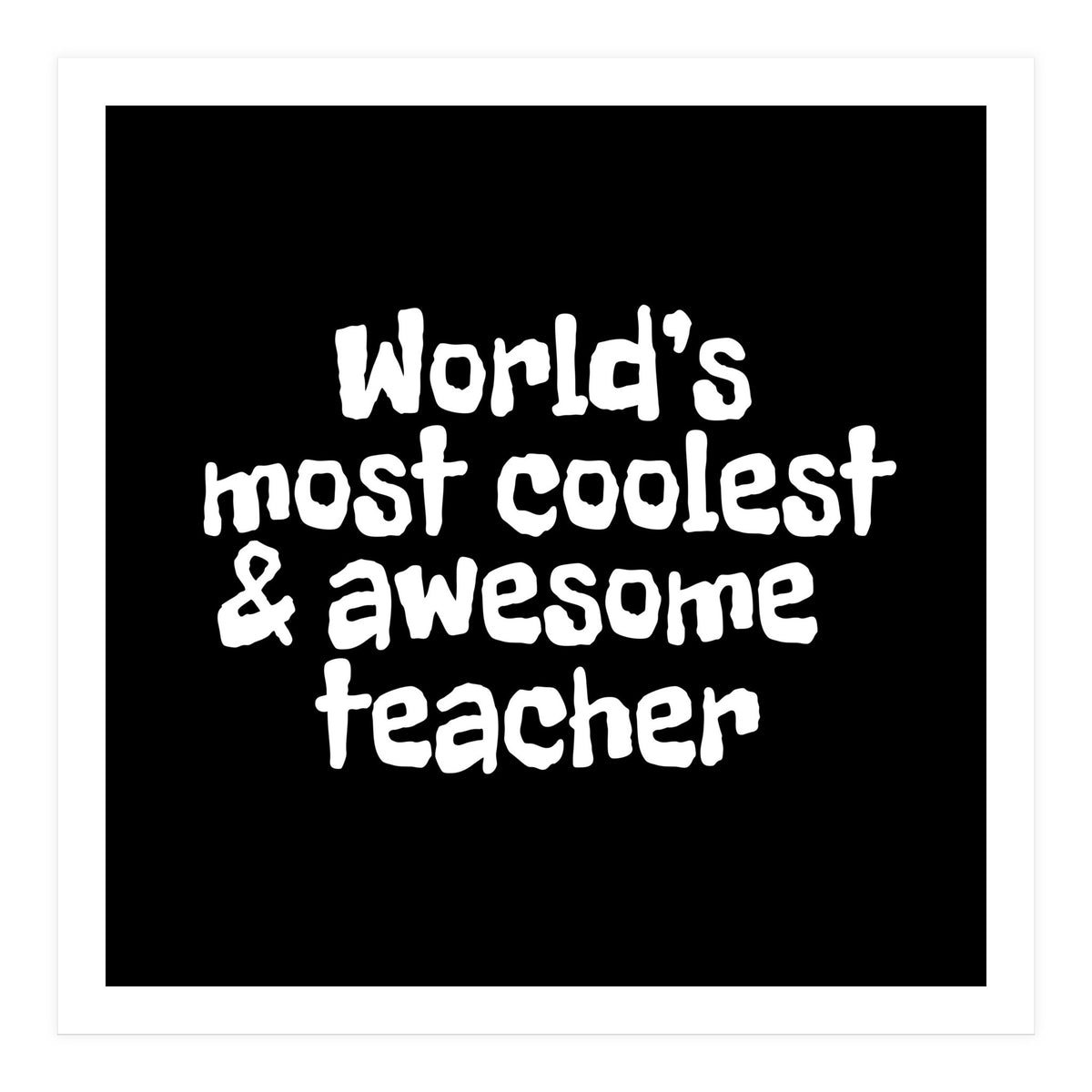 World's most coolest and awesome teacher (Print Only)