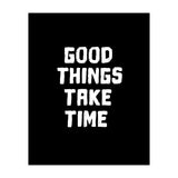 Good things take time  (Print Only) thumbnail