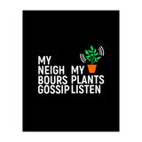 My Neighbours Gossip. My plants listen. (Print Only) thumbnail