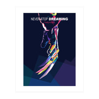 NEVER STOP DREAMING (Print Only)