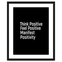 Think Positive Feel Positive Manifest Positivity