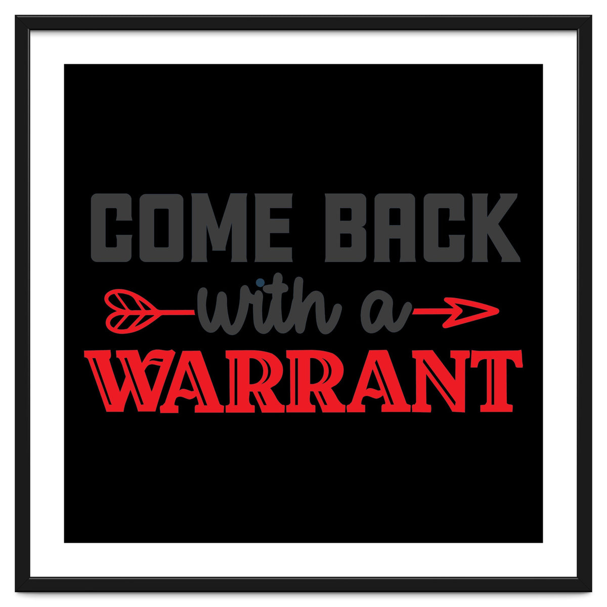 Come Back With A Warrant