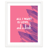 All I Want Is Love....and A Drink thumbnail