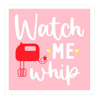 Watch Me Whip  (Print Only)