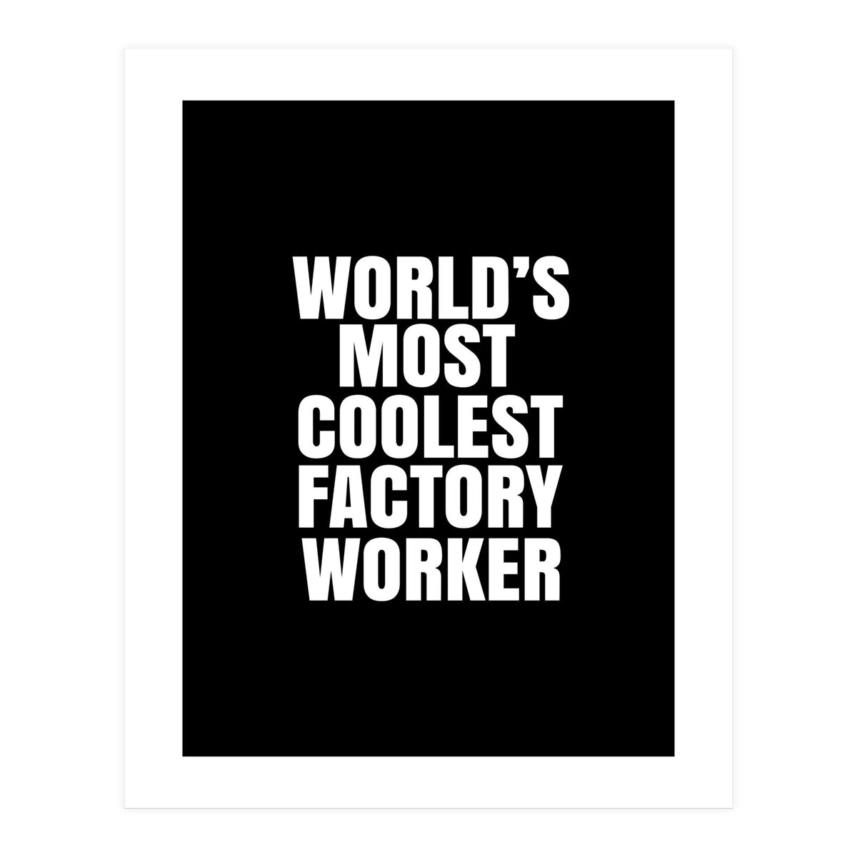 World's most coolest factory worker (Print Only)