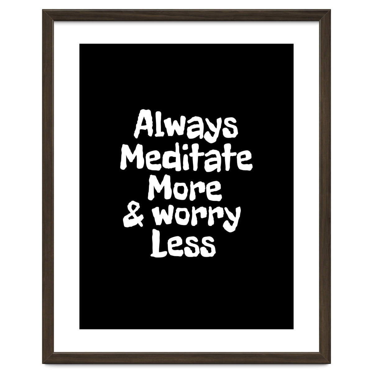 Always meditate more and worry less