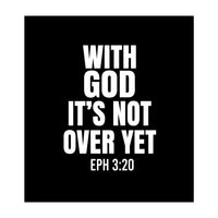 With God Its Not Over Yet (Print Only)