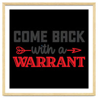 Come Back With A Warrant