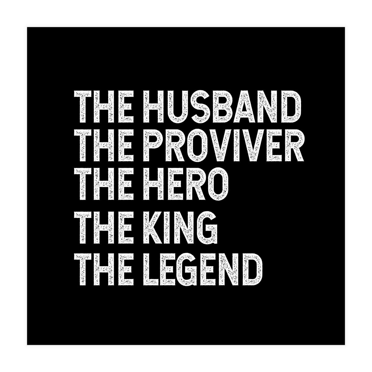 Husband Provider Hero Legend King (Print Only)