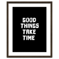 Good things take time