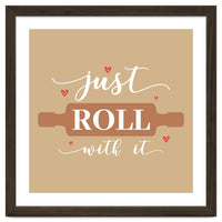 Just Roll With It