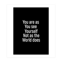 You are as you see yourself. Not as the world does. (Print Only)