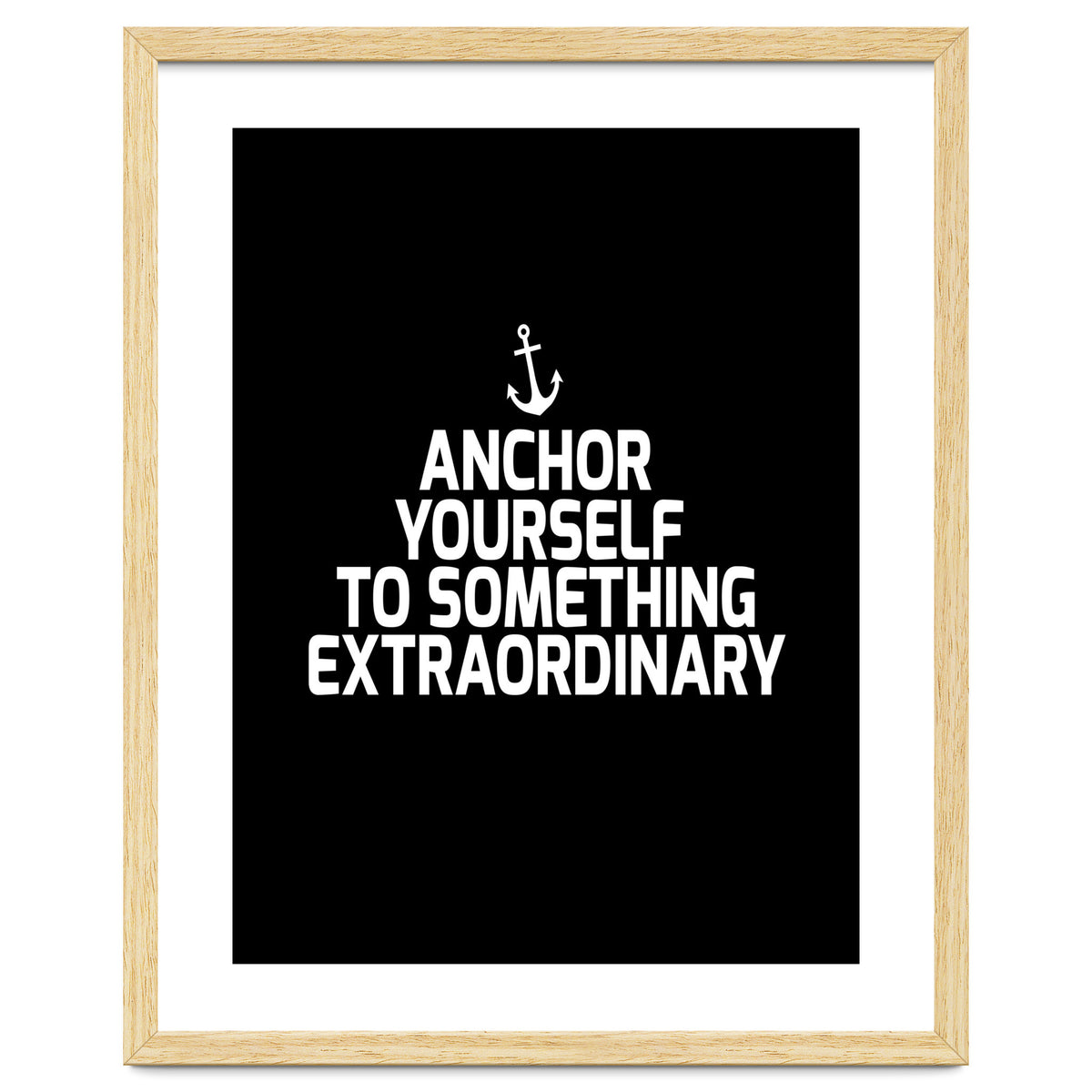 Anchor yourself to something extraordinary