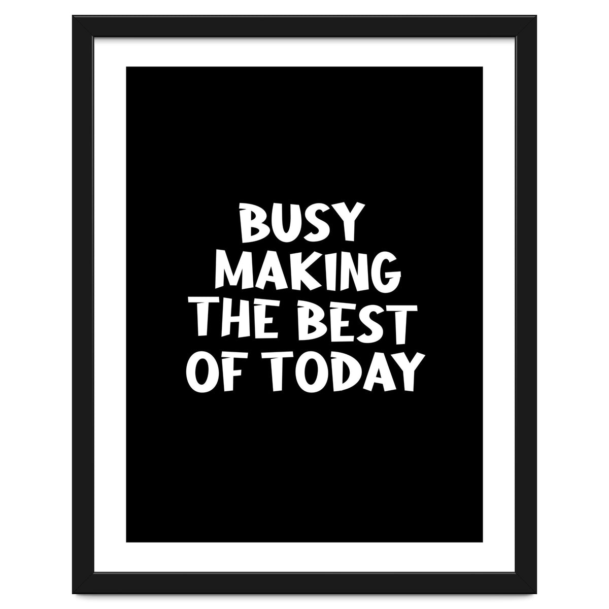 Busy making the best of today