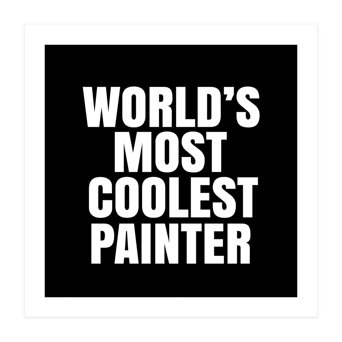 World's most coolest painter (Print Only)