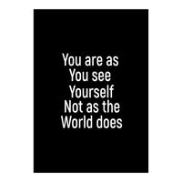 You are as you see yourself. Not as the world does. (Print Only)