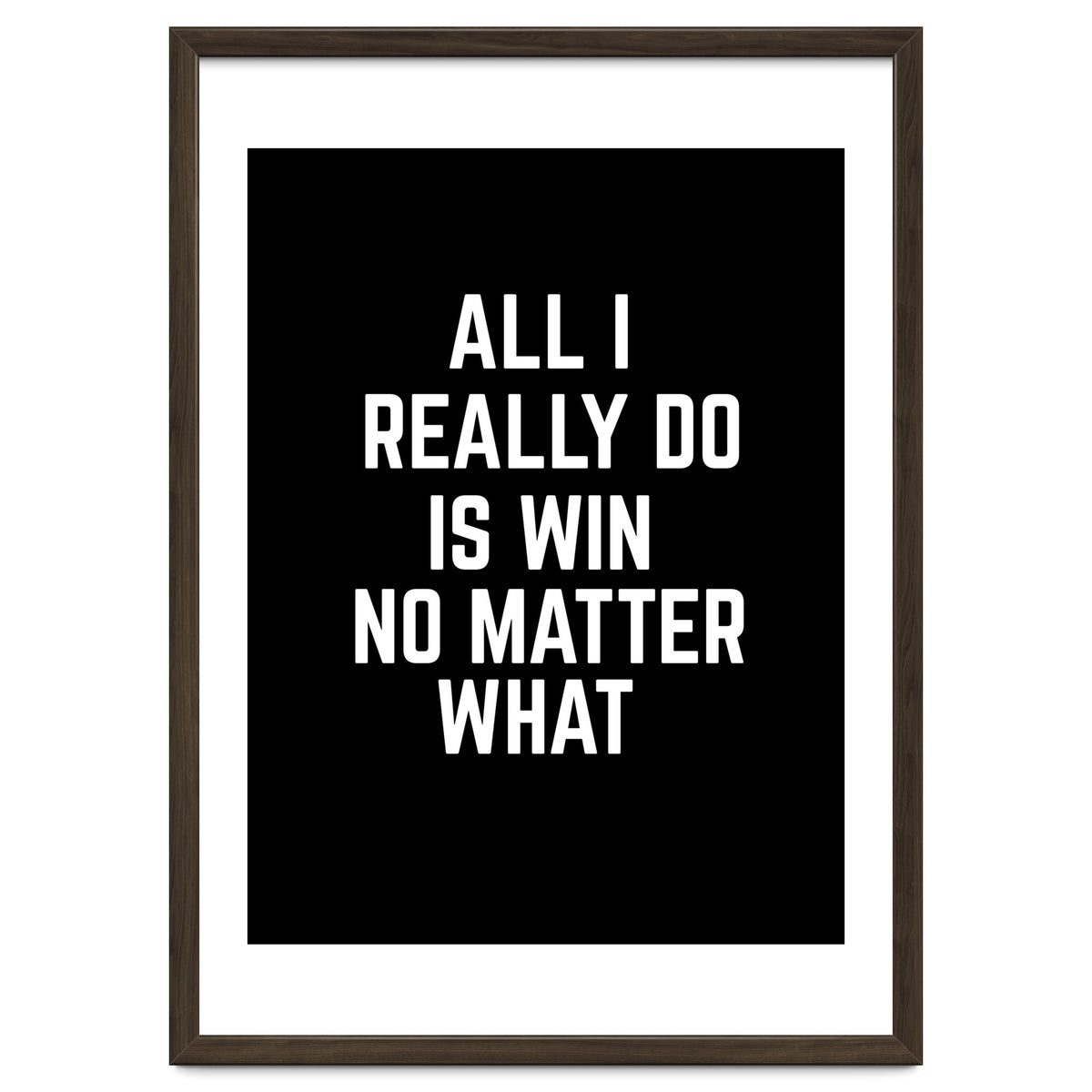 All I really do is win no matter what