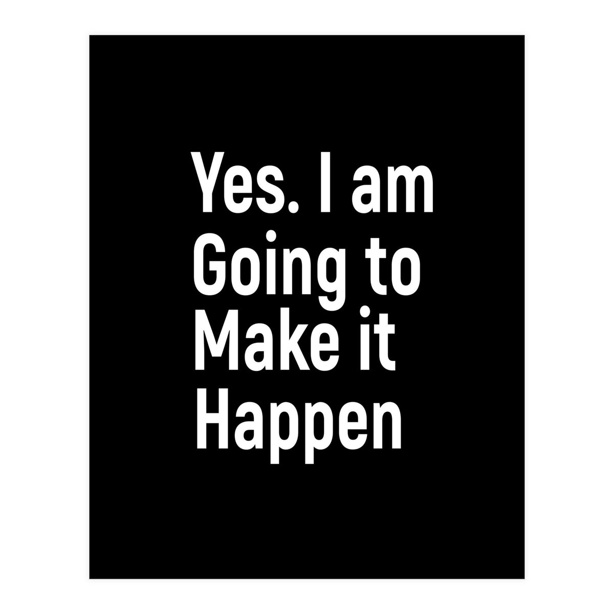 Yes I Am Going To Make It Happen (Print Only)