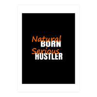 Natural Born Serious Hustler  (Print Only)