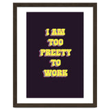 I’m Too Pretty To Work, Funny Feminine Quote Print for Office Home Decor thumbnail