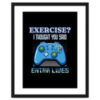 Exercise I Thought You Said Extra Lives – Gamer Humor Gift for Video Game Lovers