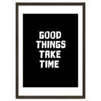 Good things take time