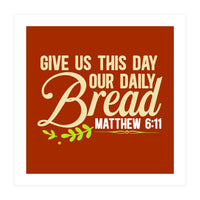 Give Us This Day Our Daily Bread Matthew 6 11  (Print Only)