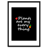 Plants are my everything