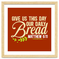 Give Us This Day Our Daily Bread Matthew 6 11