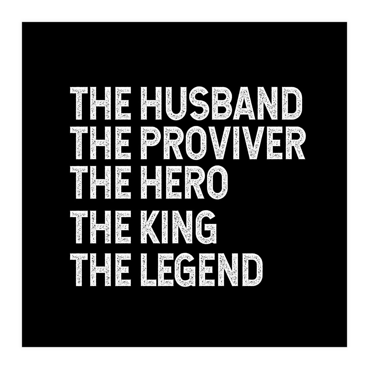 Husband Provider Hero Legend King (Print Only)