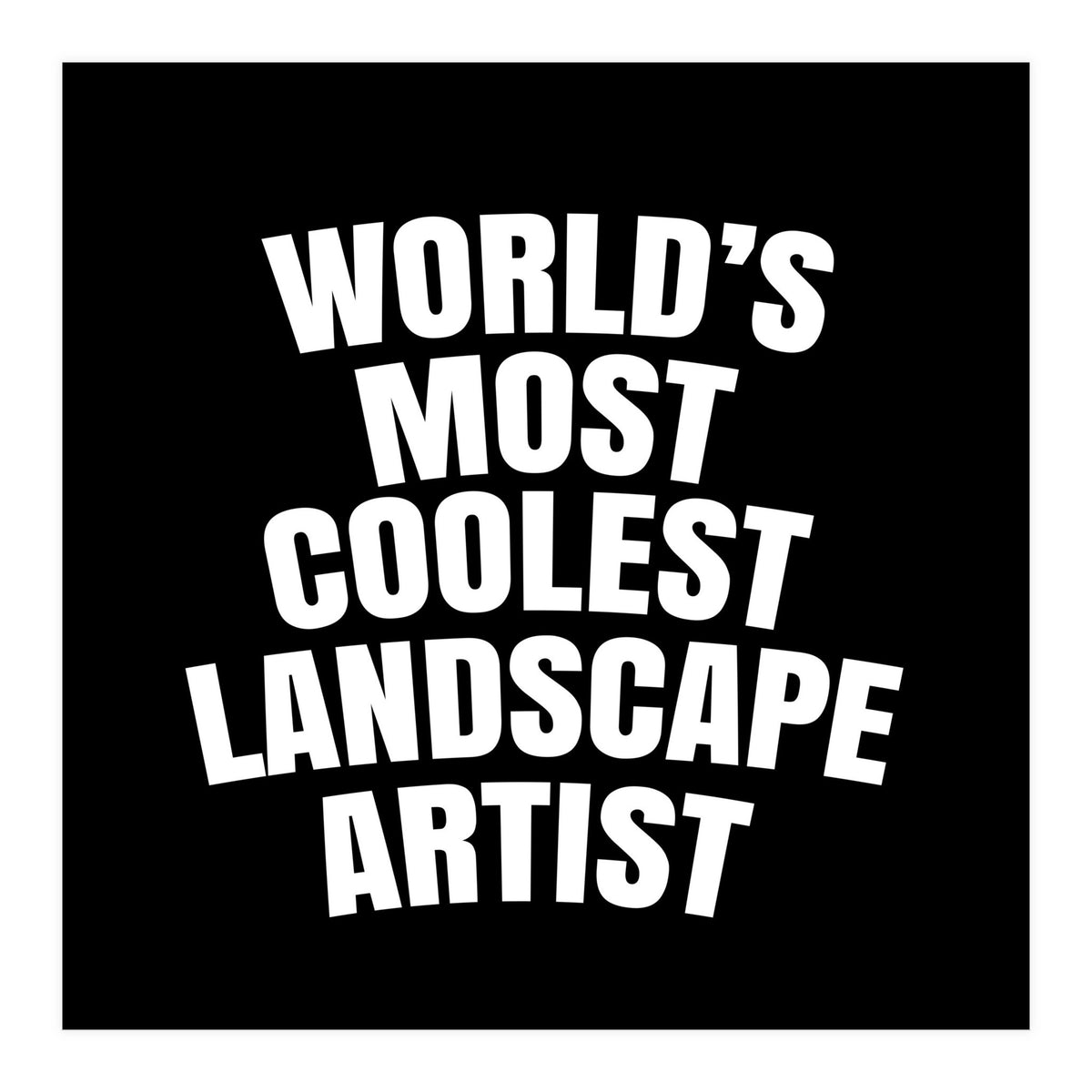 World's most coolest landscape artist (Print Only)