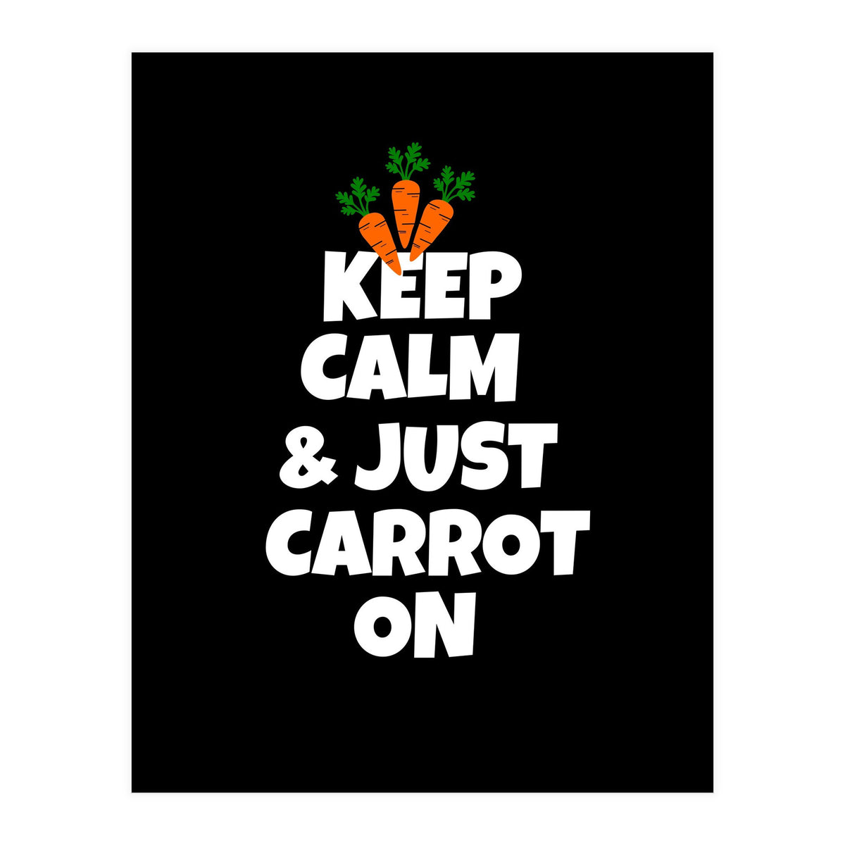 Just keep calm and carrot on  (Print Only)