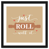 Just Roll With It