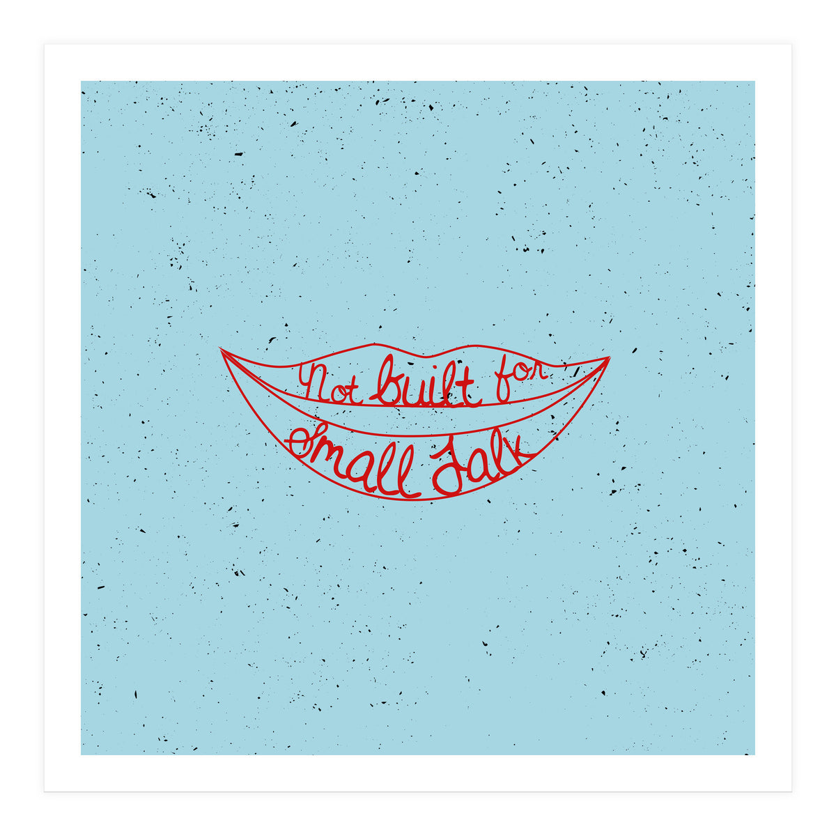 Not Built For Small Talk (Print Only)