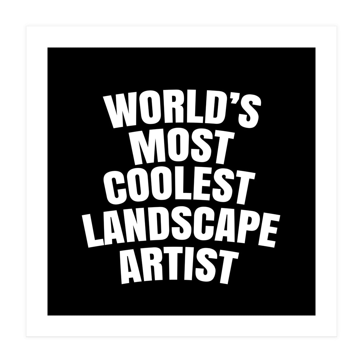 World's most coolest landscape artist (Print Only)