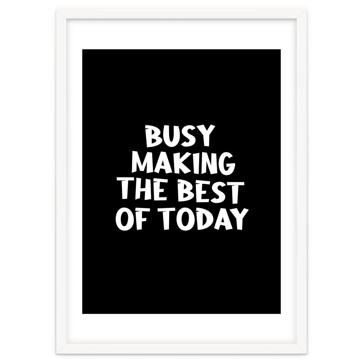 Busy making the best of today