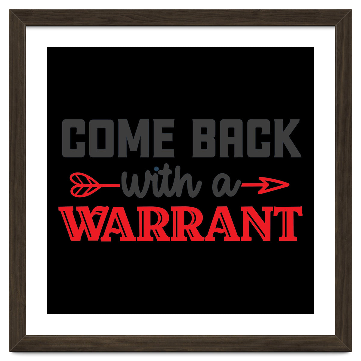 Come Back With A Warrant